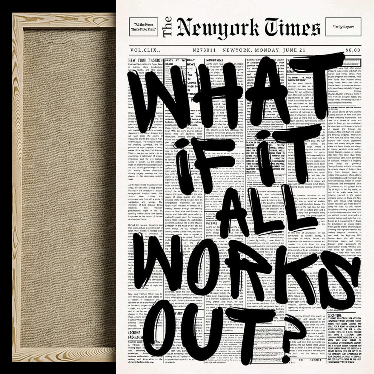 A framed art print featuring a parody of The New York Times newspaper front page with the text 'WHAT IF IT ALL WORKS OUT?' written in large black brushstrokes over a newspaper clippings background. The left side shows the wooden frame and textured backing.