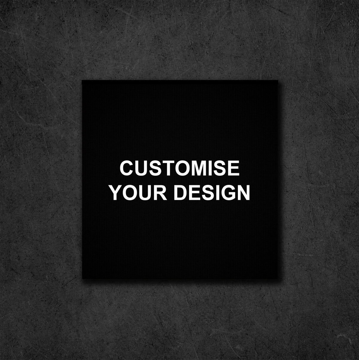 A black square mockup card centered on a dark textured gray background, with the text 'CUSTOMISE YOUR DESIGN' in white capital letters.
